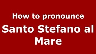How to pronounce Santo Stefano Al Mare