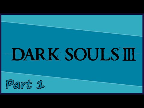 Gakuto_Bongo Plays Dark Souls III - Pt. 1