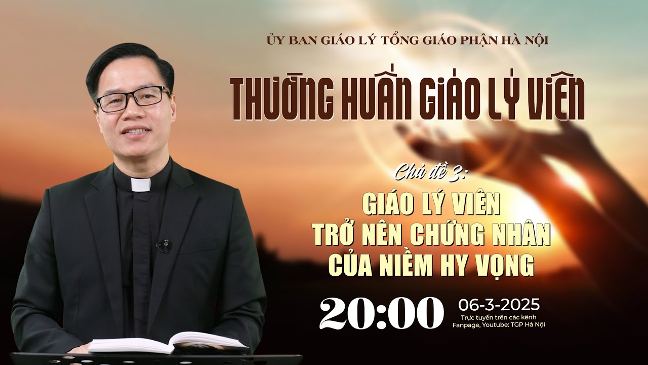 [TRỰC TIẾP] Thường huấn Giáo lý viên Tổng Giáo phận Hà Nội - Tuần 3 - 20h00, thứ Năm, ngày 06/3/2025