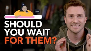 Should You Wait If They’re Not Ready for a Relationship?