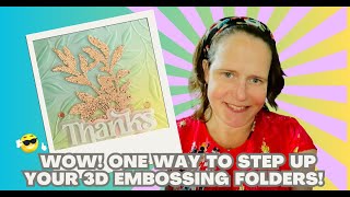 WOW! One way to step up your 3D embossing folders!