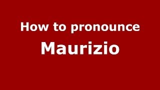 How to pronounce Maurizio