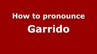 How to pronounce Garrido