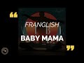 FRANGLISH - Baby Mama (paroles/lyrics)