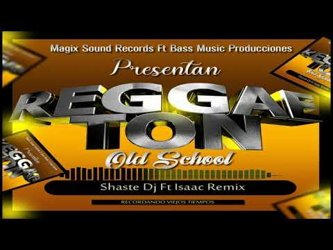 Reggaeton old School Shaste Dj ft Isaac Remix Magix Sound Records ft Bass Músic producciones
