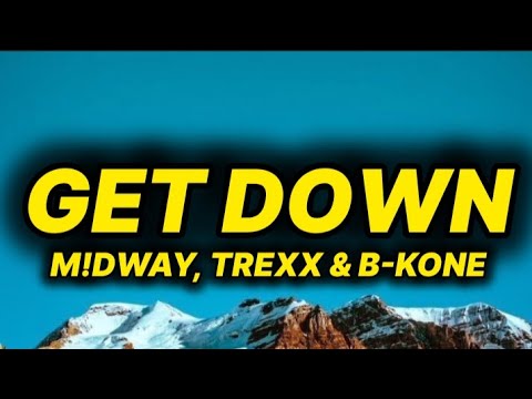 M!DWAY - Get Down (lyrics/text) ft. TREXX & B-KONE 