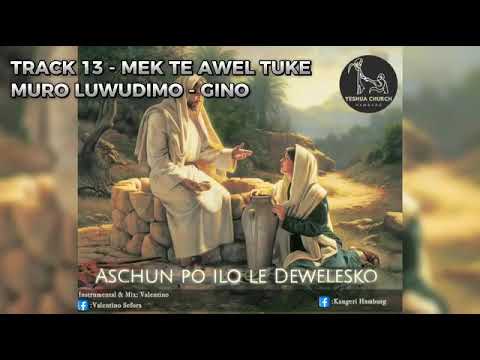 TRACK 13 - MEK TE AWEL TUKE MURO LUWUDIMO - GINO - 2025 Aschun Po Ilo Le Dewlesko