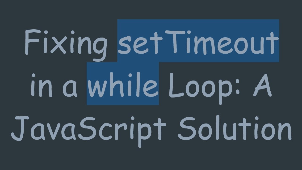 Fixing setTimeout in a while Loop: A JavaScript Solution