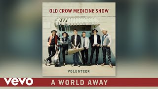 Old Crow Medicine Show - A World Away (Audio)