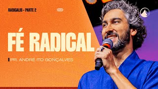 RADICALIS: Parte 2 - Fé Radical // Pr. André Ito Gonçalves