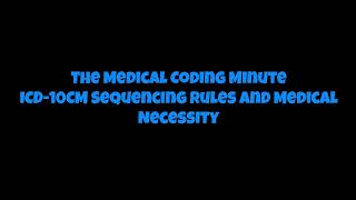 The Medical Coding Minute - ICD 10 CM Sequencing Rules and Instructional Notes