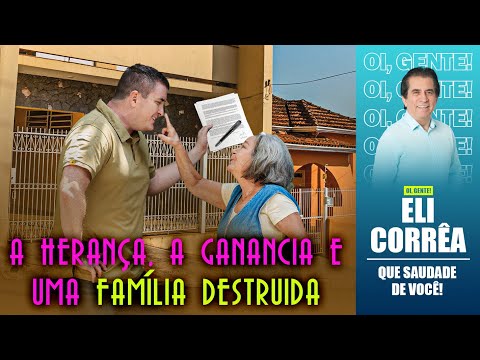 A herança, a ganância e uma família destruída | Eli Corrêa Oficial |