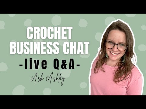 Ask Ashley- Crochet Business Live Q&A Episode 60