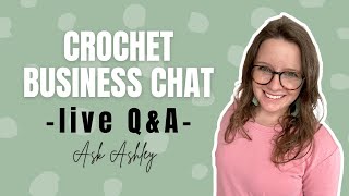 Ask Ashley- Crochet Business Live Q&A Episode 60