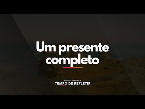 [Tempo de Refletir] Um presente completo