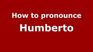 How to pronounce Humberto