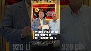 920 Liralık Taksi Ücreti İçin 920 Bin Lira Gönderildi! Taksici Parayı Anında İad
