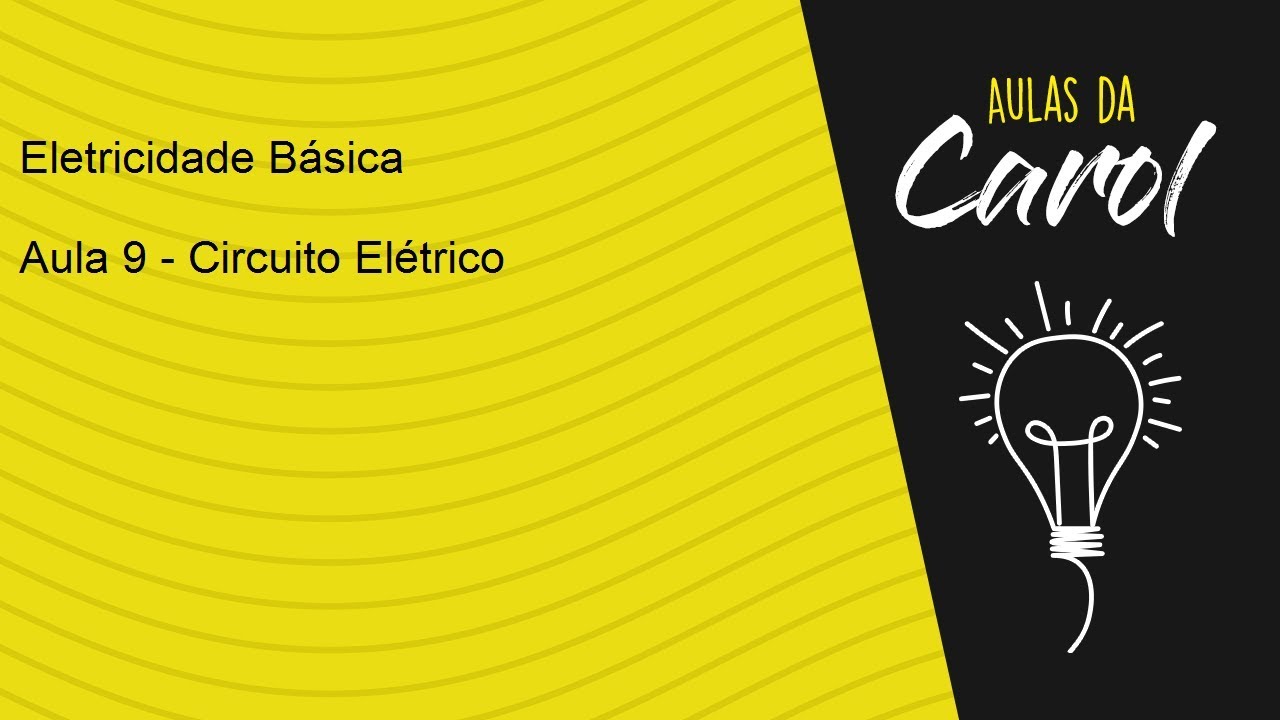 Eletricidade Básica - Aula 9 - Noções sobre circuitos e medições