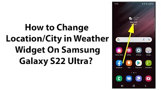 How to Change Location/City in Weather Widget On Samsung Galaxy S22 Ultra?