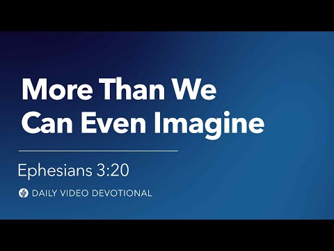 More Than We Could Ever Imagine | Ephesians 3:20 | Our Daily Bread Video Devotional