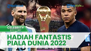 DAFTAR Hadiah Pemenang Piala Dunia 2022 Qatar, Nominal Fantastis hingga Rp 655 Miliar Menanti