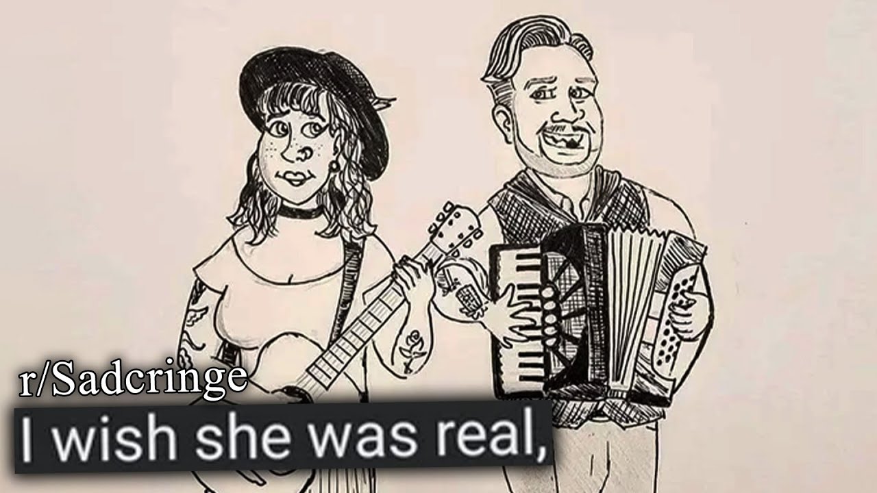 r/Sadcringe | wish she was real