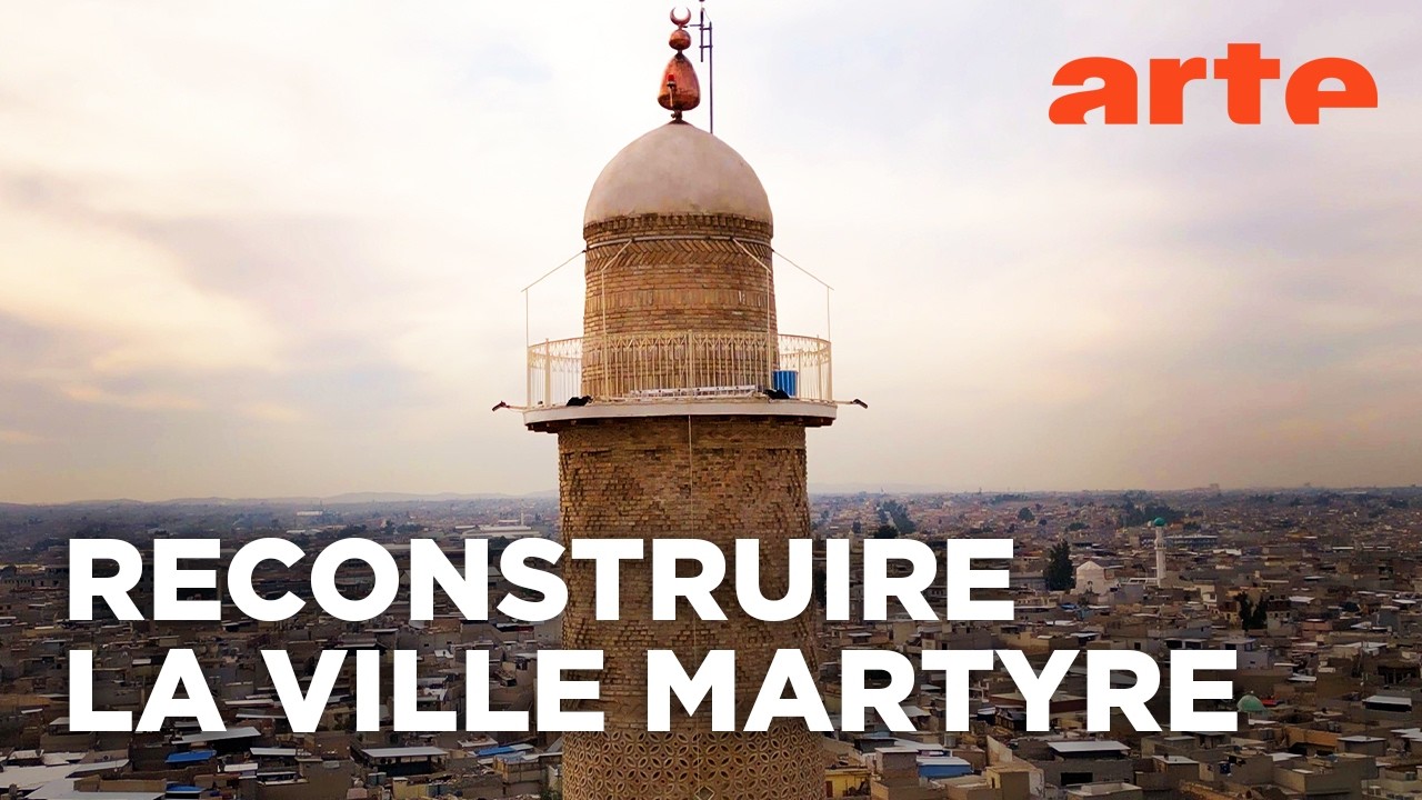 Mossoul, renaissance d’une ville millénaire | Documentaire | ARTE