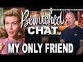 Bewitched Chat – My Only Friend and Behind the Scenes