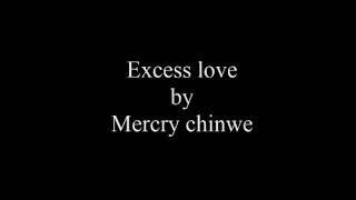 Excess Love - mercy chinwo (lyrics)