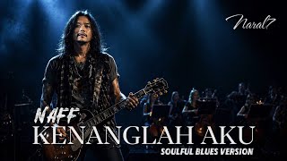 Download lagu 🎸 Kenanglah Aku – Naff || Soulful Blues Version | Gitar Menangis di Malam Sepi mp3
