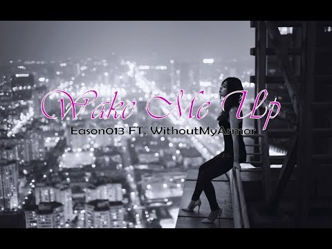 Wake Me Up - Eason 013 FT. WithoutMyArmor