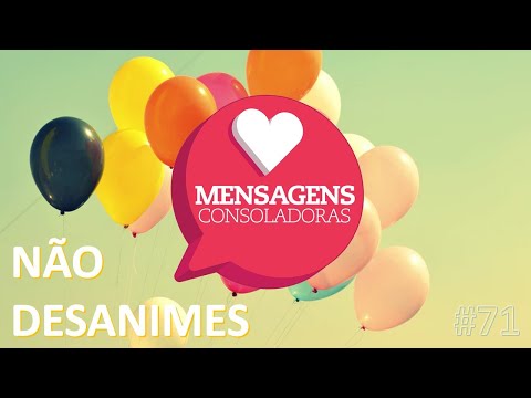 Mensagens Consoladoras - Episódio 71 - Não Desanimes