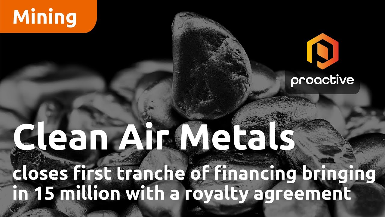 Clean Air Metals closes first tranche of financing bringing in 15 million with a royalty agreement