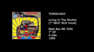 TORREVADO - Living In The Shuttle (7'' BEAT BOX Vocal) - 1985