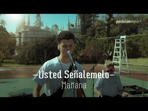 Usted Señalemelo - Mañana (4K) (Live on Pardelion Music)