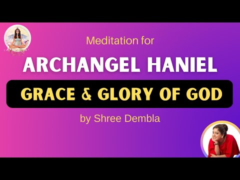 Archangel Haniel- Grace & Glory of god Meditation By Shree Dembla | Guided Meditation