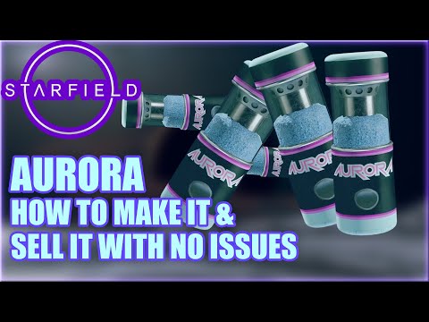 STARFIELD AURORA: How To Make It, BUY it, Smuggle it, & Best Places To Sell It With NO Issues