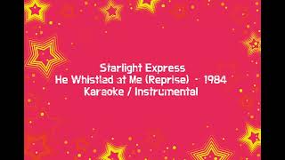 he whistled at me reprise - starlight express karaoke instrumental