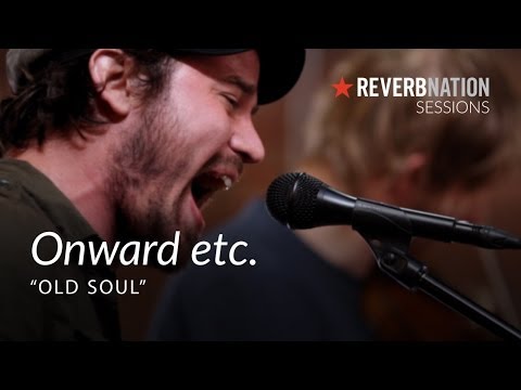 ReverbNation Sessions | Onward, Etc.| Old Soul