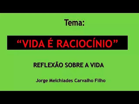 8 – Vida é raciocínio - Reflexão sobre a vida