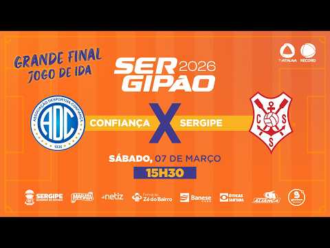 CONFIANÇA X SERGIPE - FINAL | SERGIPÃO 2026 - AO VIVO: TV ATALAIA - ÀS 15H30 - 07/03/2026