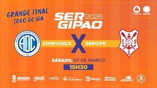 CONFIANÇA X SERGIPE - FINAL | SERGIPÃO 2026 - AO VIVO: TV ATALAIA - ÀS 15H30 - 07/03/2026