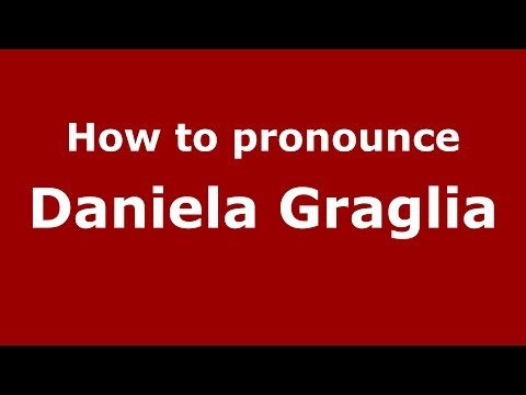 How to pronounce Daniela Graglia (Italian/Italy)  - PronounceNames.com