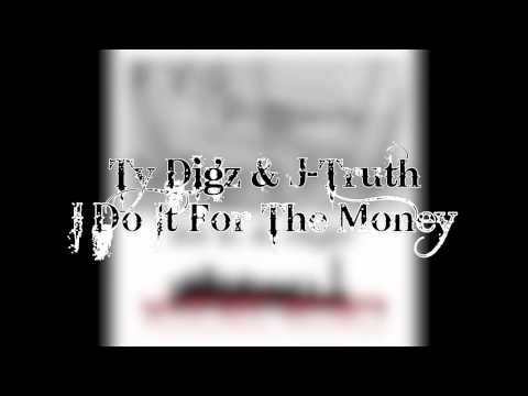 Ty Digz & J-Truth - I Do It For The Money