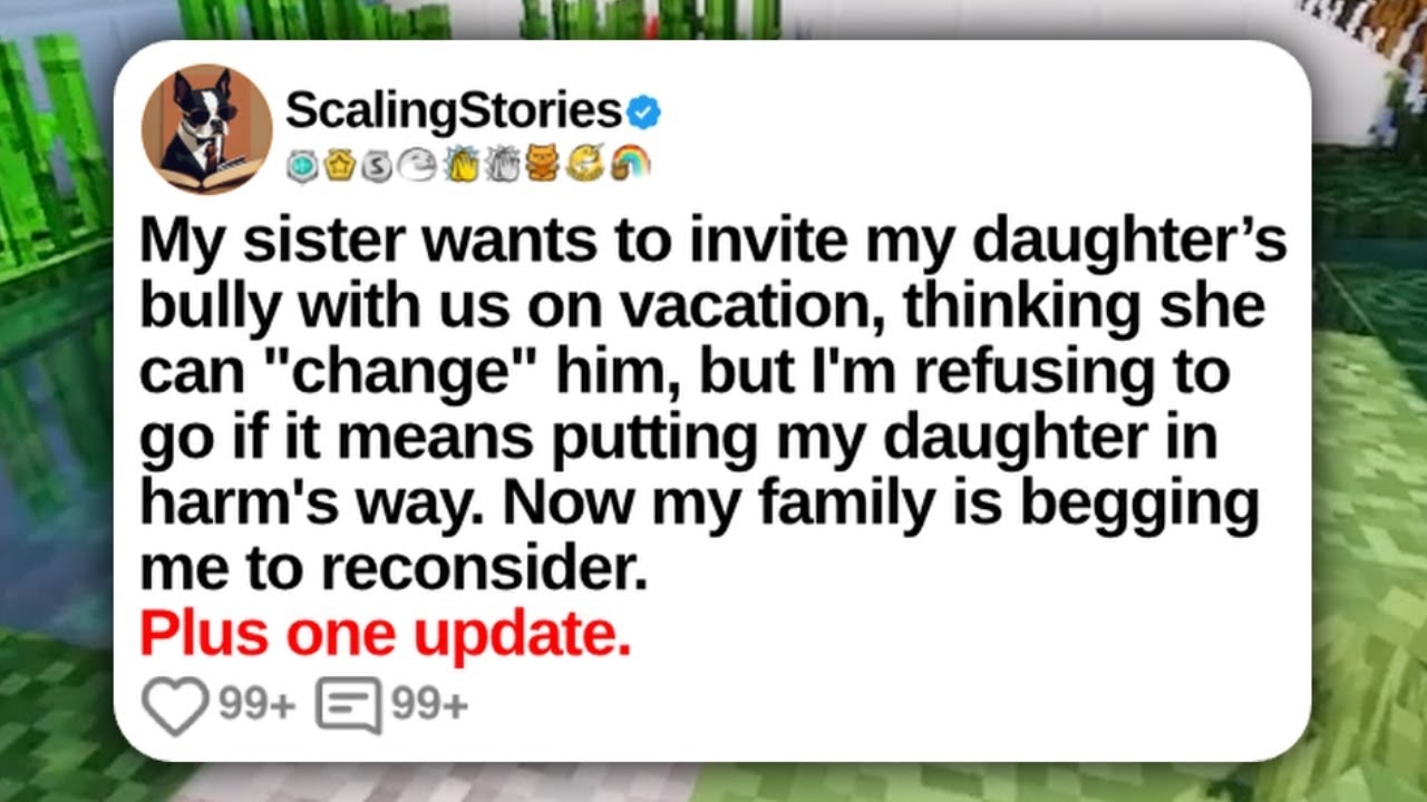 My Sister Wants To Invite My Daughter’s Bully With Us on Vacation... | Reddit Updates