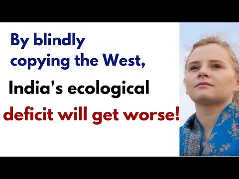 By blindly copying the West, India's ecological deficit will get worse | Karolina Goswami Video