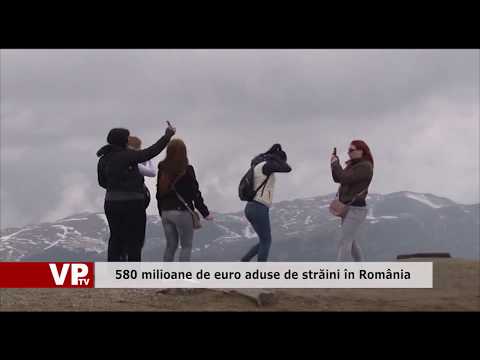 580 milioane de euro aduse de străini în România