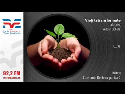 Vieti transformate Constanta Becheru partea 2-ep 101