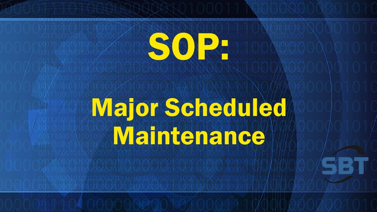 SOP: Major Scheduled Maintenance