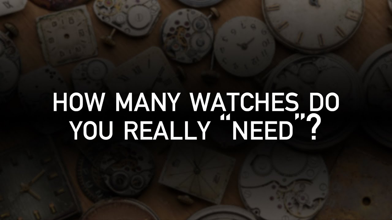 Watch video How Many Watches Do You Really NEED Now How Many Watches Do You Really NEED